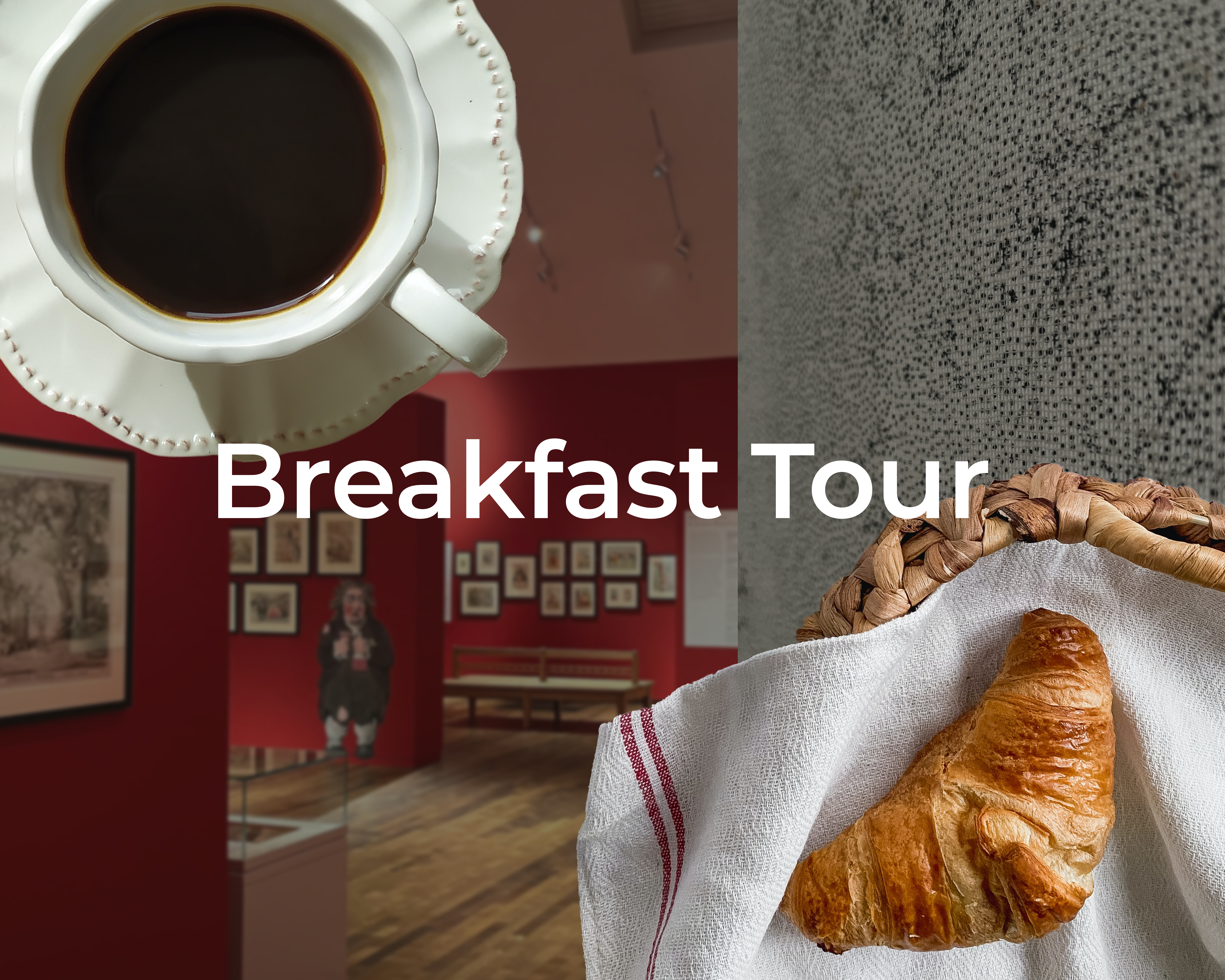 An image of a croissant in a basket with a cup of coffee to the left of it. There are two exhibitions in the background. To the left is 'James Gillray: Characters in Caricature' and to the right is a detail of an artwork by Rebecca Salter. There is overlayed text which reads: Breakfast Tour.