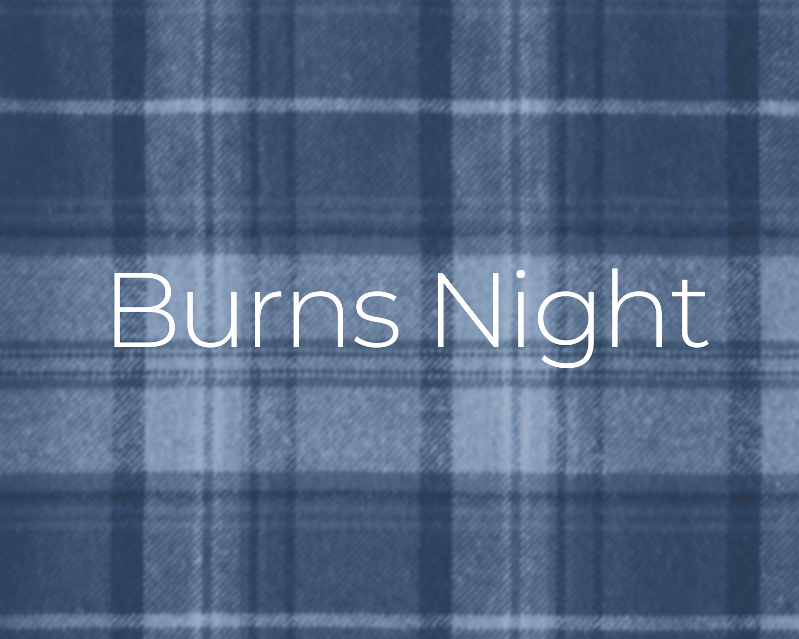 An image of blue tartan. There is overlayed text which reads: Burns Night.