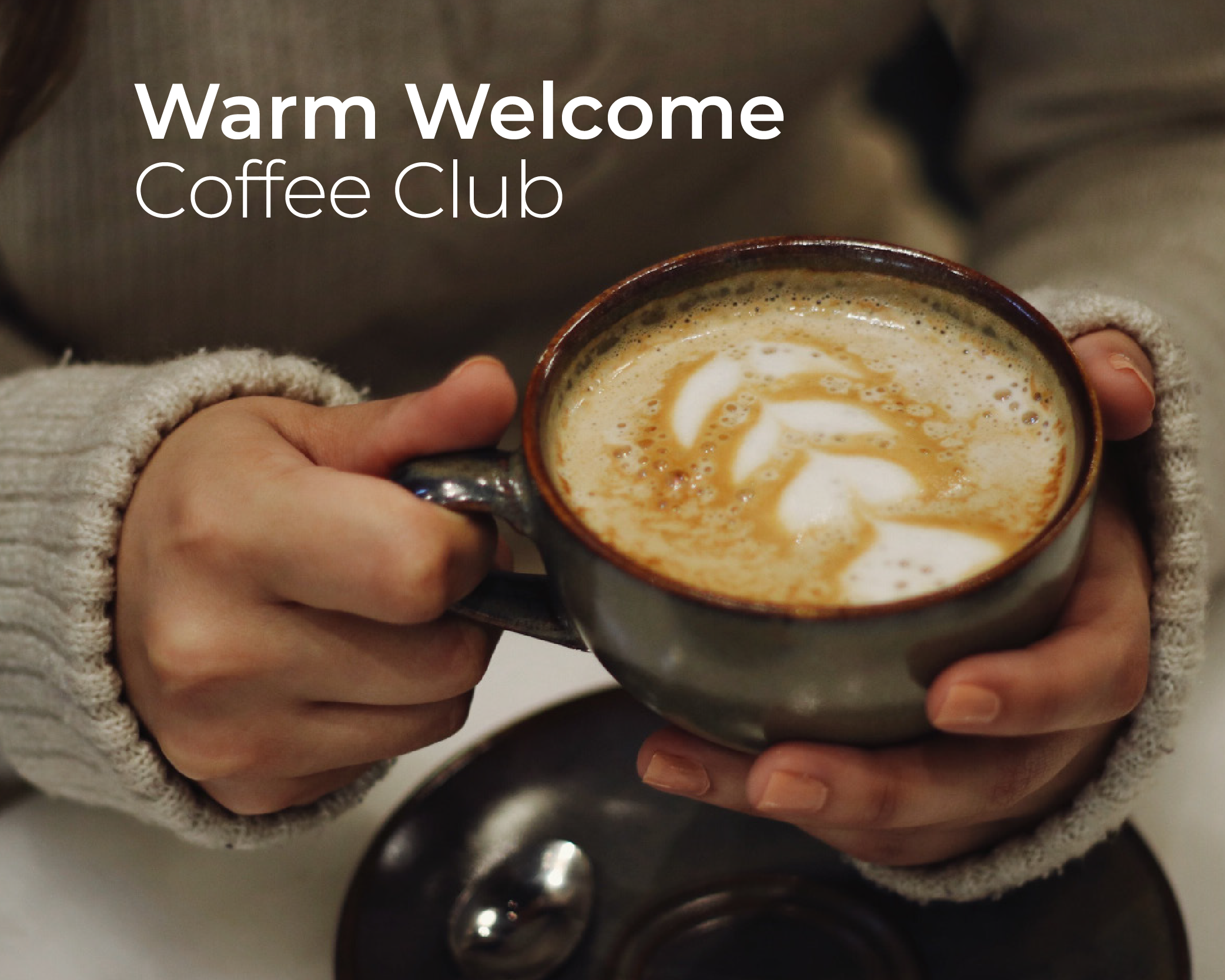 An image of a person holding a cup of coffee. There is overlayed text in the top left corner which reads: Warm Welcome Coffee Club.